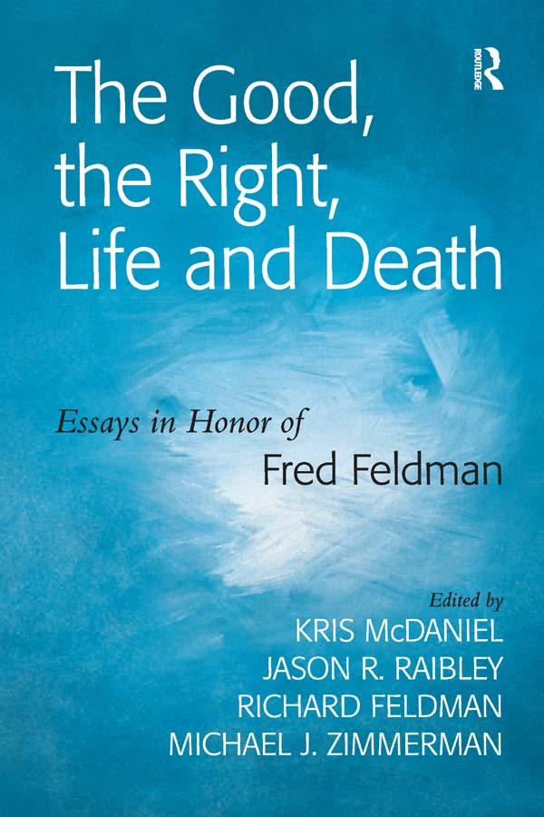 The Good, the Right, Life and Death by Jason R. Raibley, Kris McDaniel, Michael J. Zimmerman
