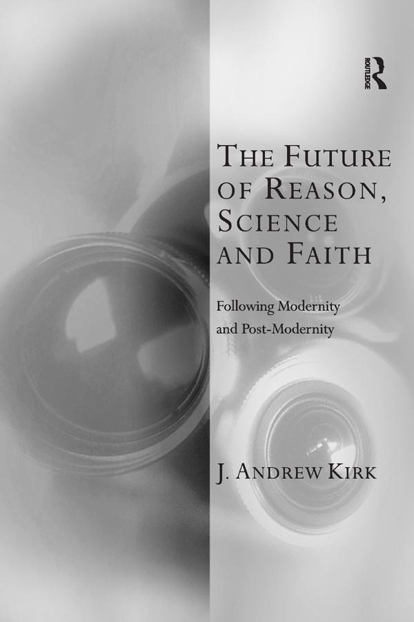 The Future of Reason, Science and Faith by J. Andrew Kirk