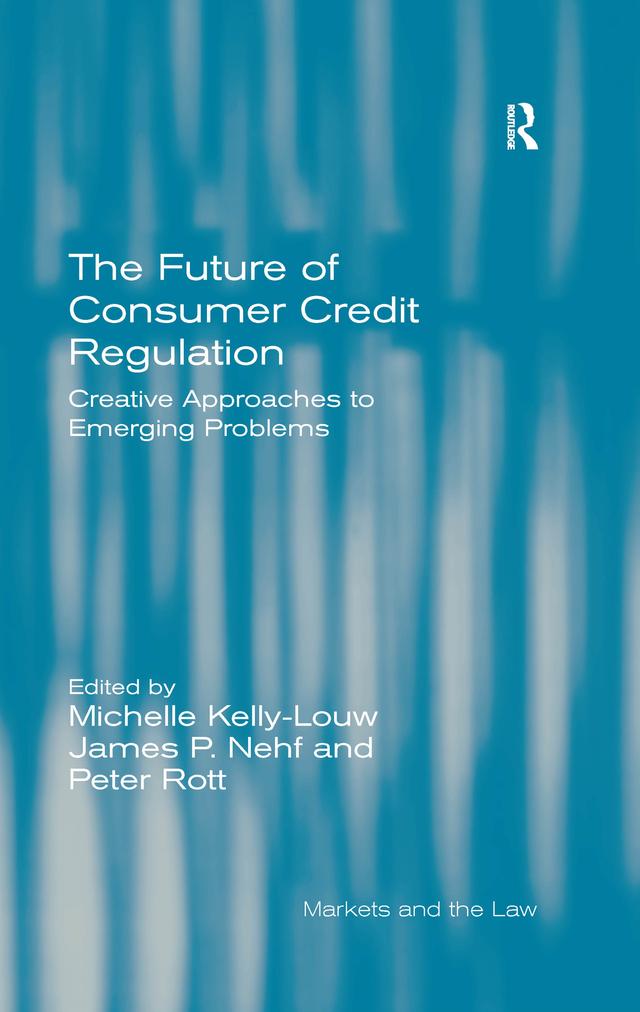 The Future of Consumer Credit Regulation by James P. Nehf, Michelle Kelly-Louw, Peter Rott