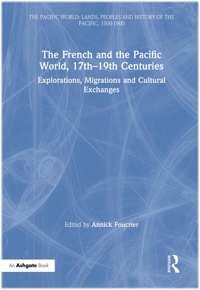 The French and the Pacific World, 17th–19th Centuries by Annick Foucrier