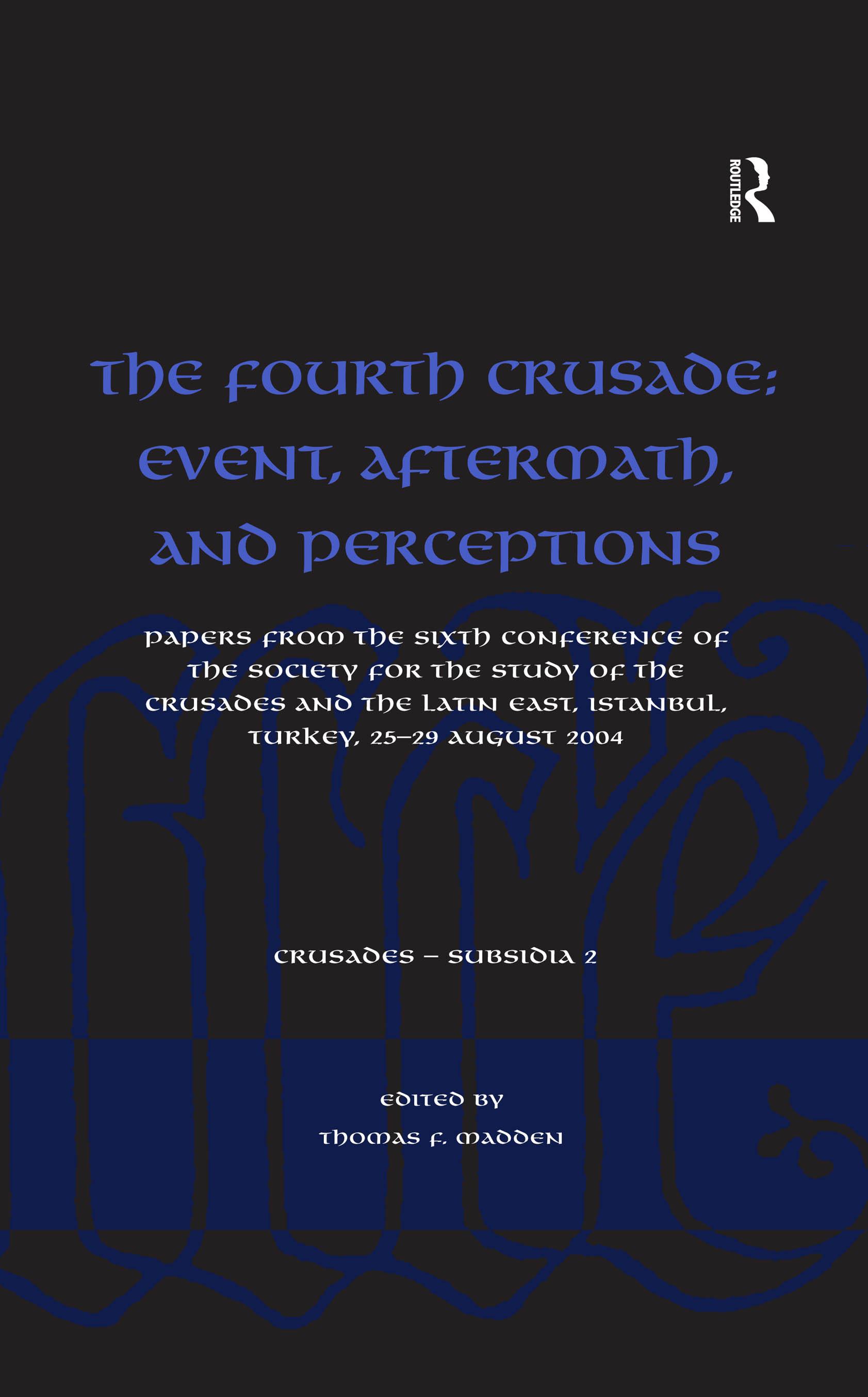 The Fourth Crusade: Event, Aftermath, and Perceptions