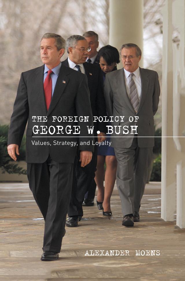 The Foreign Policy of George W. Bush by Alexander Moens