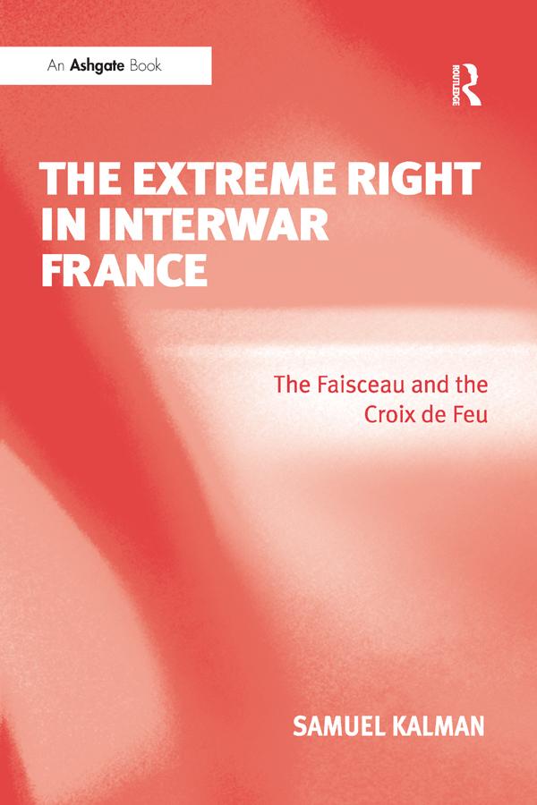 The Extreme Right in Interwar France by Samuel Kalman