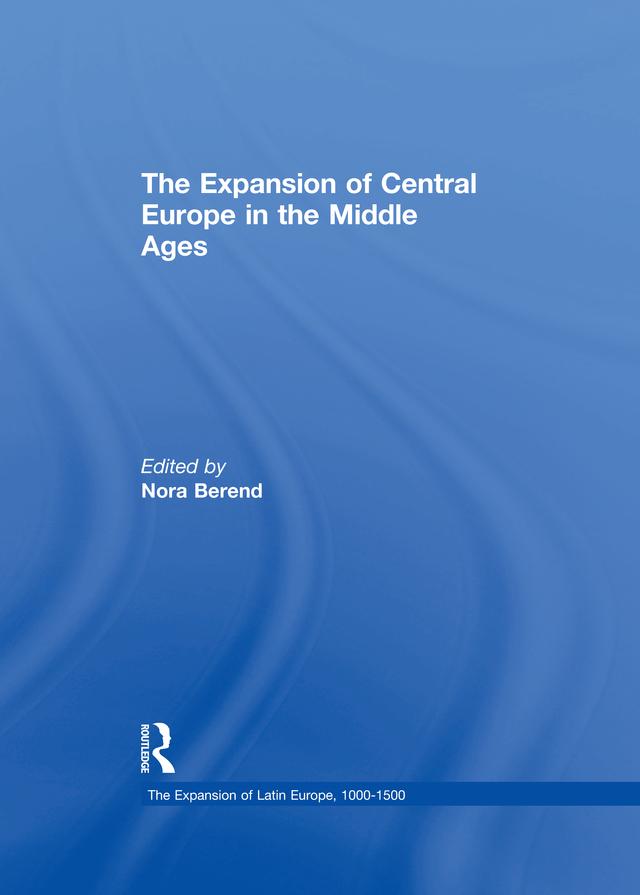The Expansion of Central Europe in the Middle Ages by Nora Berend