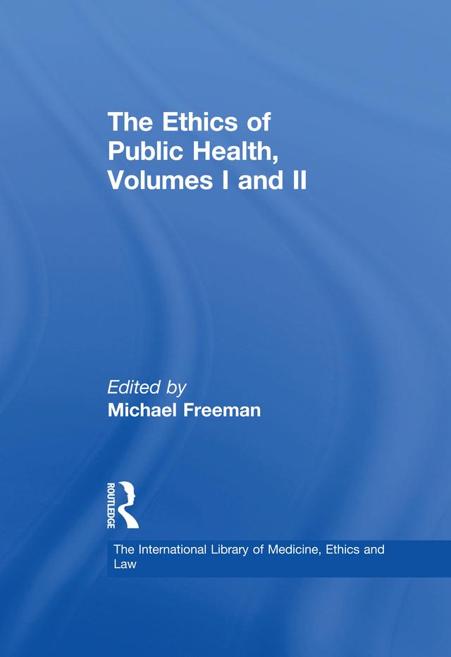 The Ethics of Public Health, Volumes I and II by Michael Freeman