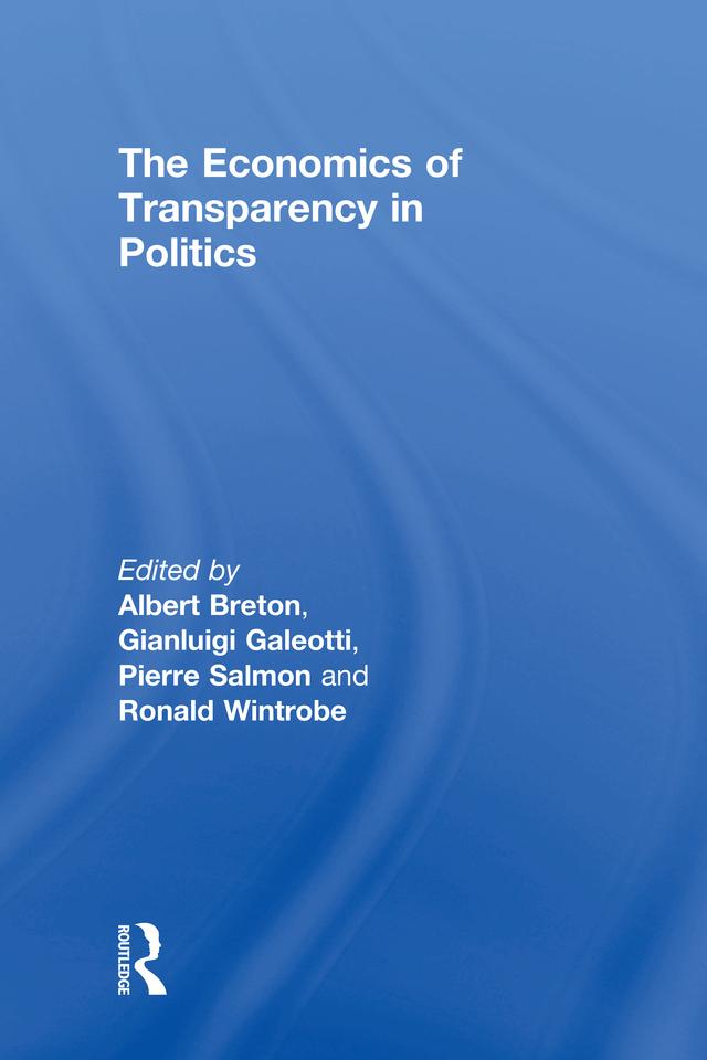 The Economics of Transparency in Politics by Albert Breton, Gianluigi Galeotti, Ronald Wintrobe