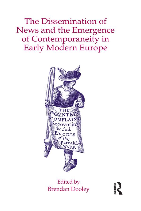 The Dissemination of News and the Emergence of Contemporaneity in Early Modern Europe by Brendan Dooley