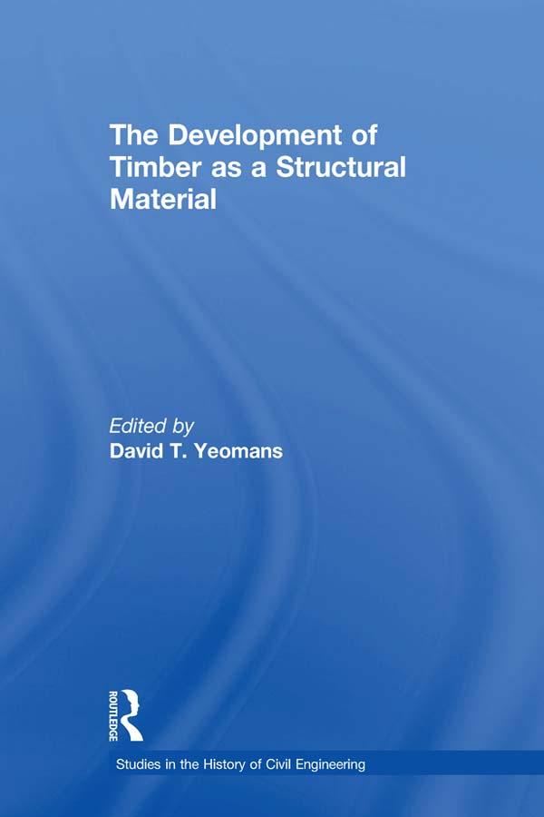 The Development of Timber as a Structural Material by David T. Yeomans