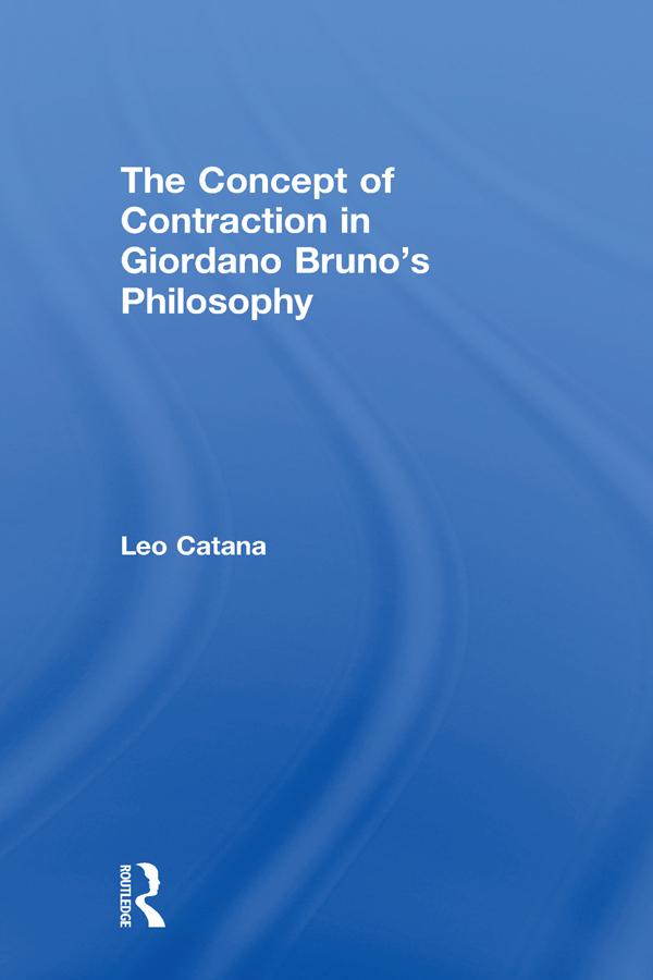 The Concept of Contraction in Giordano Bruno's Philosophy by Leo Catana
