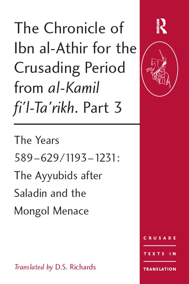 The Chronicle of Ibn al-Athir for the Crusading Period from al-Kamil fi'l-Ta'rikh. Part 3 by D.S. Richards