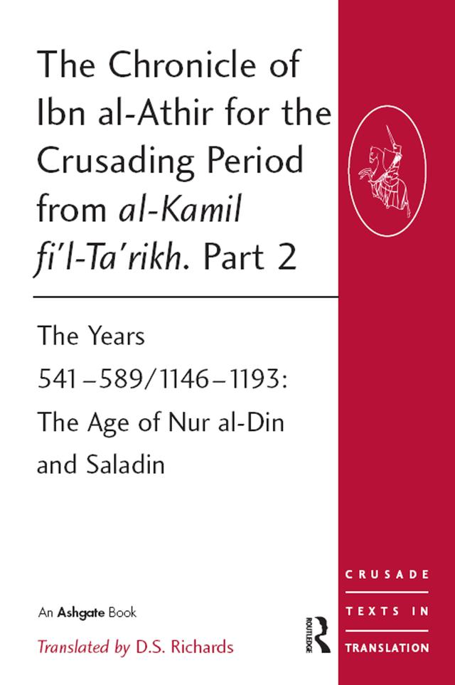 The Chronicle of Ibn al-Athir for the Crusading Period from al-Kamil fi'l-Ta'rikh. Part 2 by D.S. Richards