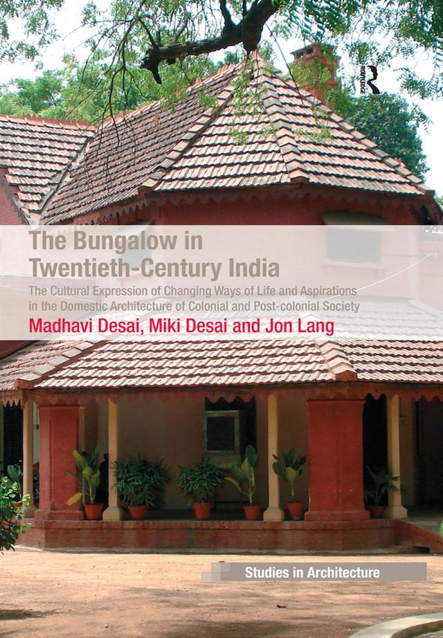 The Bungalow in Twentieth-Century India by Madhavi Desai, Miki Desai