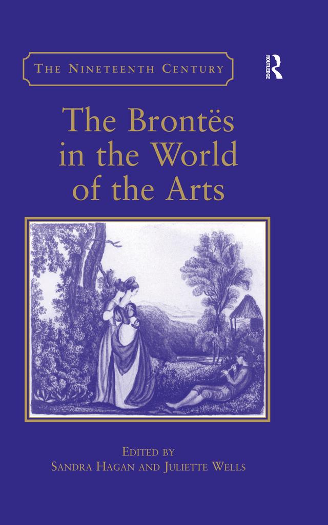 The Bront�in the World of the Arts by Juliette Wells, Sandra Hagan