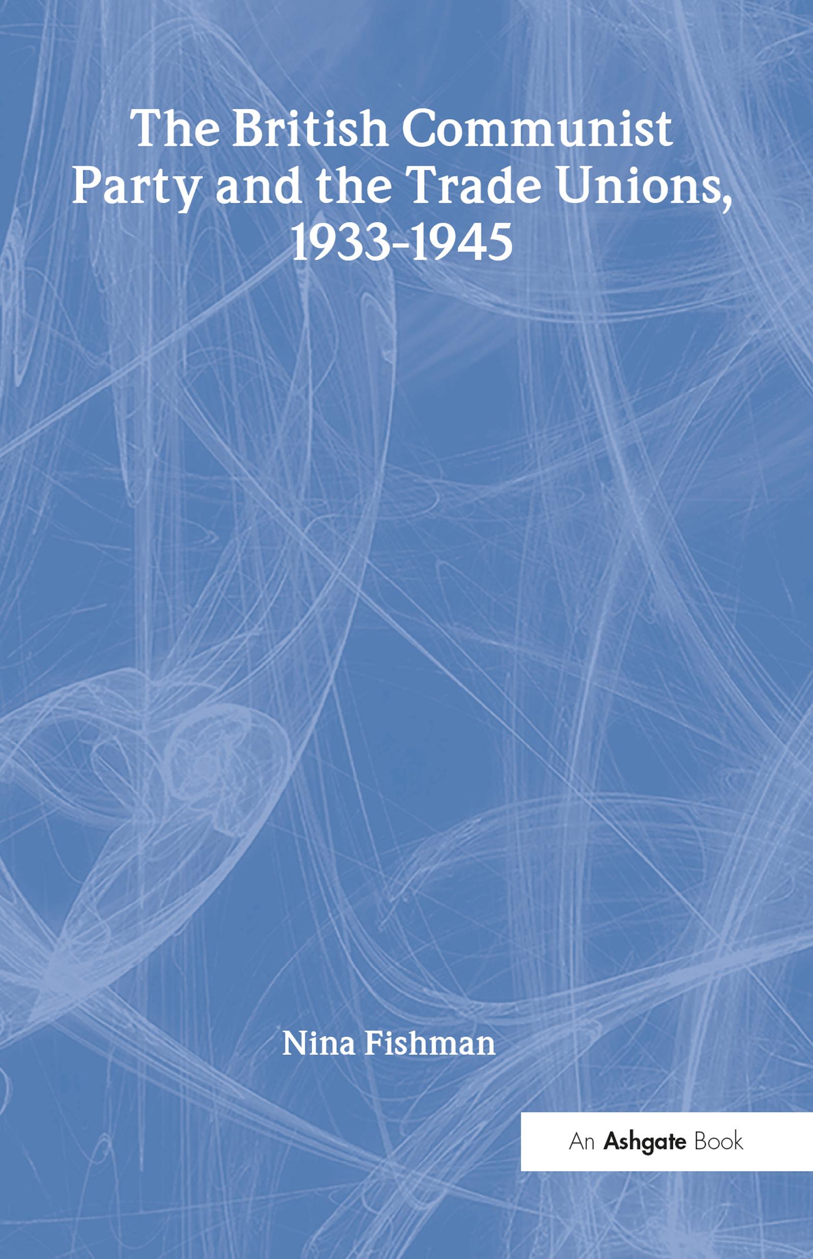 The British Communist Party and the Trade Unions, 1933–1945