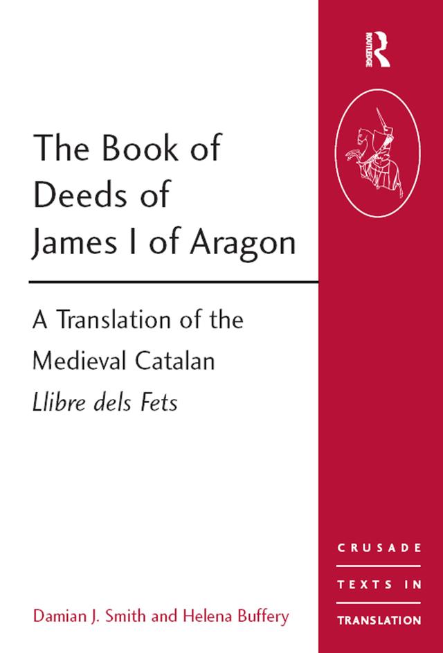 The Book of Deeds of James I of Aragon by Damian J. Smith, Helena Buffery