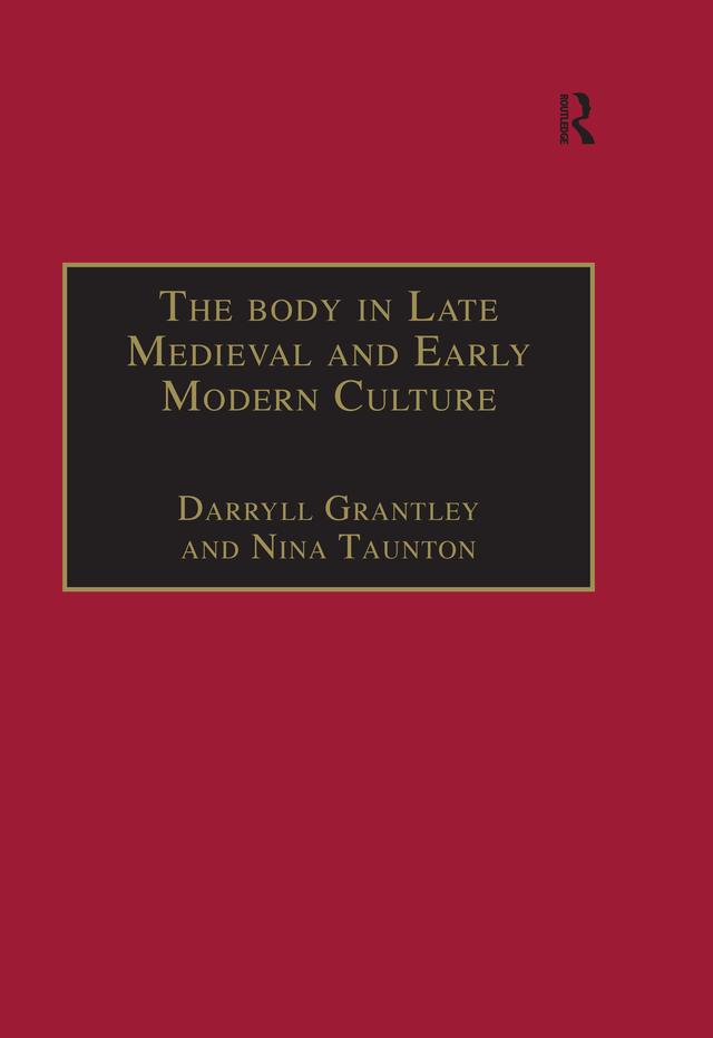 The Body in Late Medieval and Early Modern Culture by Darryll Grantley, Nina Taunton