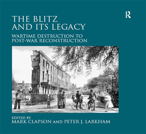 The Blitz and its Legacy by Mark Clapson, Peter J. Larkham