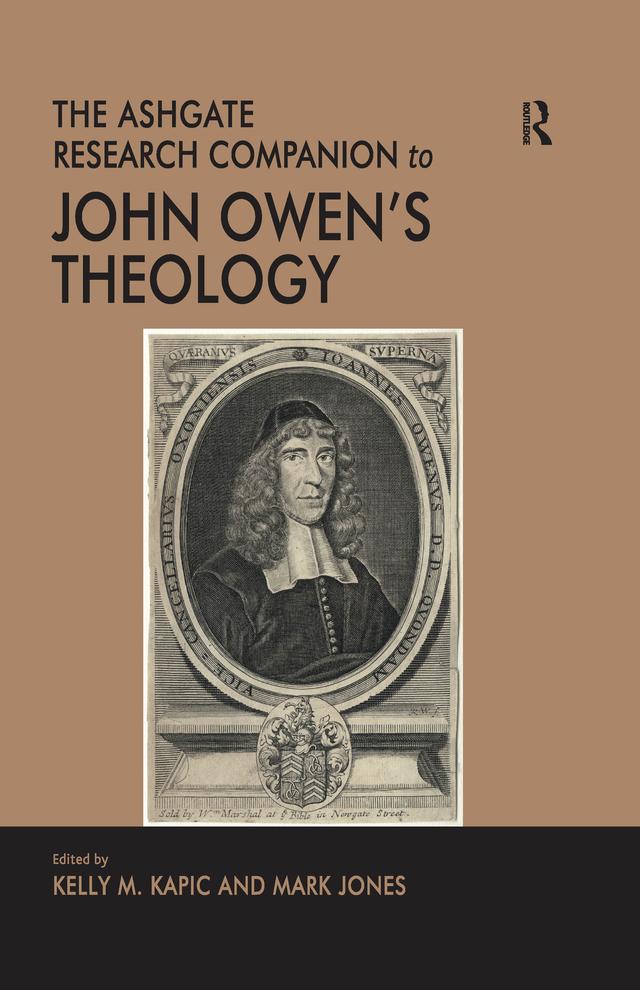 The Ashgate Research Companion to John Owen's Theology by Kelly M. Kapic, Mark Jones