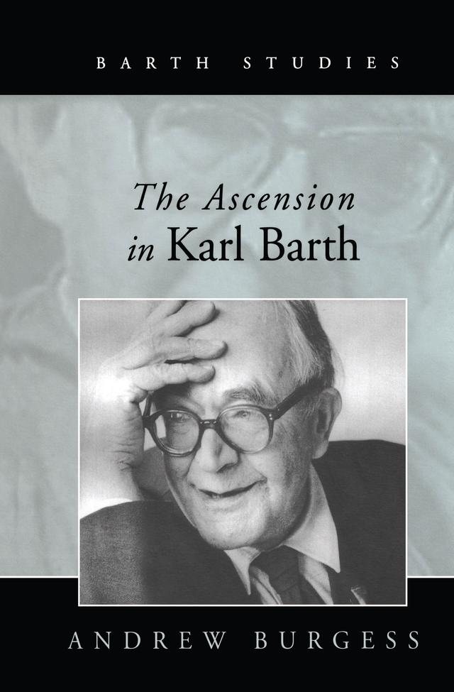 The Ascension in Karl Barth by Andrew Burgess