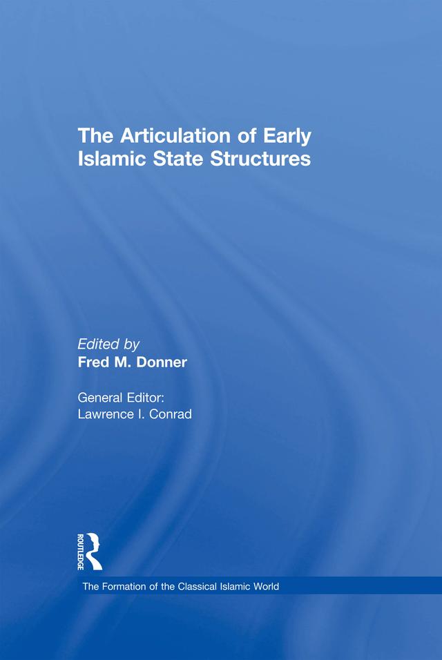 The Articulation of Early Islamic State Structures by Fred M. Donner