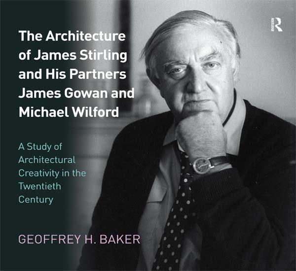 The Architecture of James Stirling and His Partners James Gowan and Michael Wilford by Geoffrey H. Baker