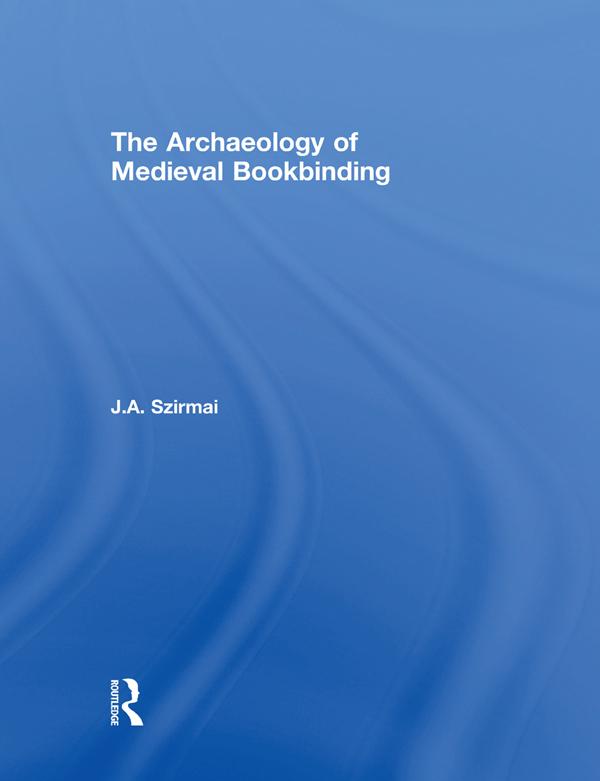 The Archaeology of Medieval Bookbinding by J.A. Szirmai