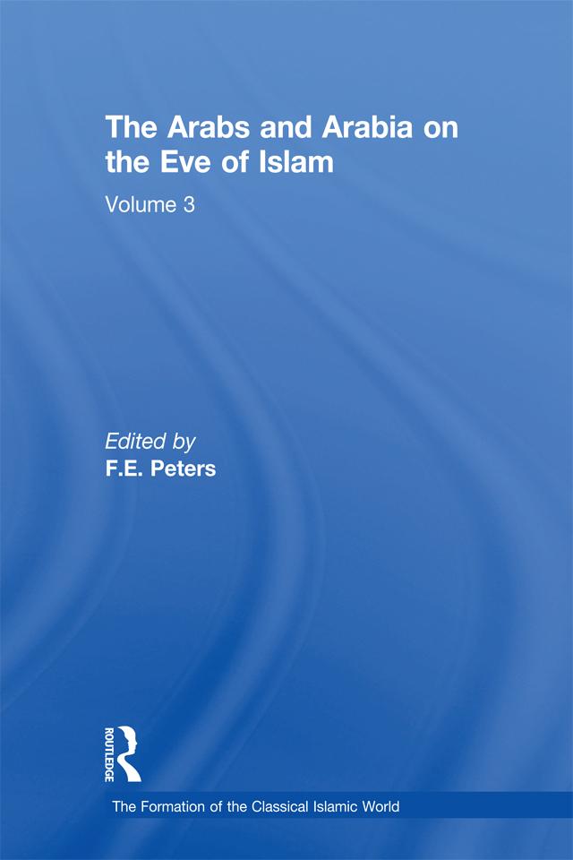 The Arabs and Arabia on the Eve of Islam by F.E. Peters