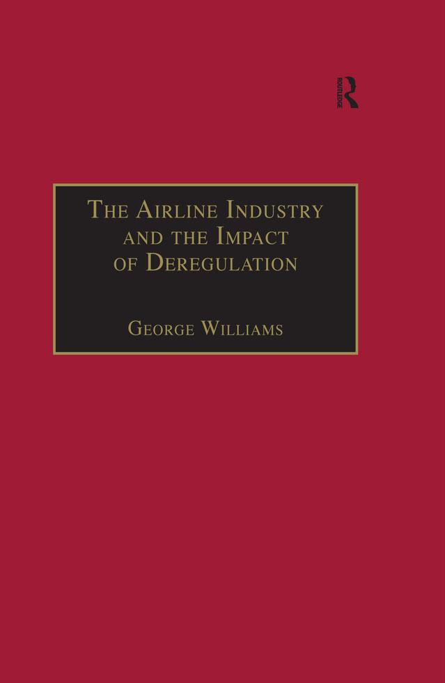 The Airline Industry and the Impact of Deregulation by George Williams