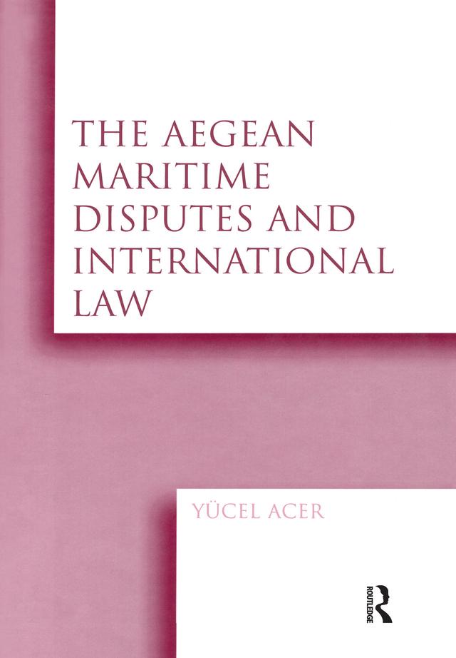 The Aegean Maritime Disputes and International Law by Yucel Acer