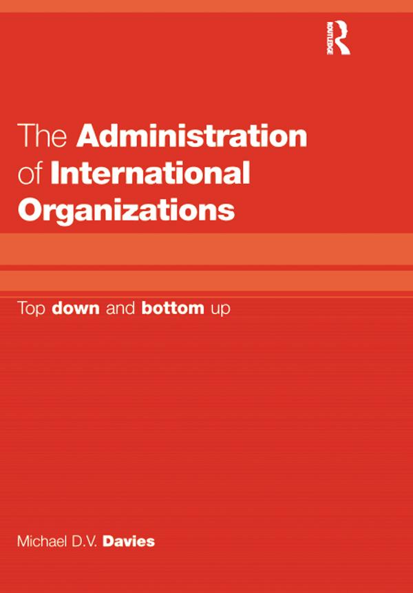 The Administration of International Organizations by Michael D.V. Davies