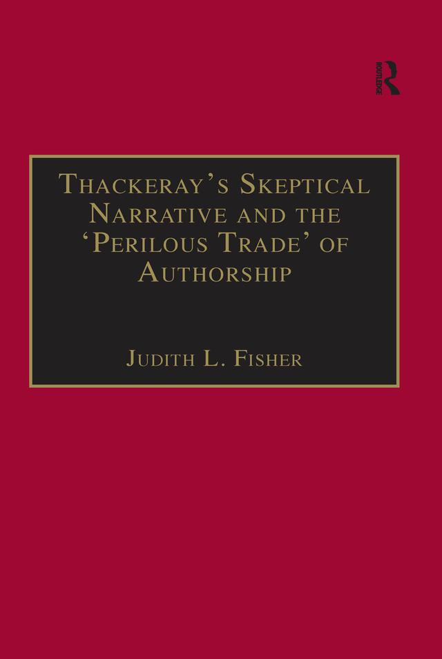 Thackeray�s Skeptical Narrative and the �Perilous Trade� of Authorship by Judith L. Fisher