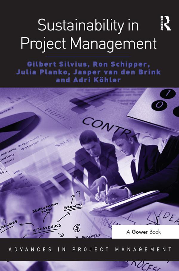 Sustainability in Project Management by Gilbert Silvius, Jasper van den Brink, Julia Planko, Ron Schipper
