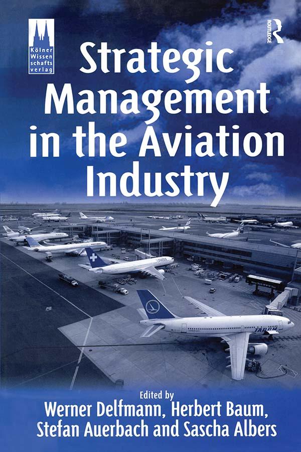 Strategic Management in the Aviation Industry by Herbert Baum, Stefan Auerbach, Werner Delfmann