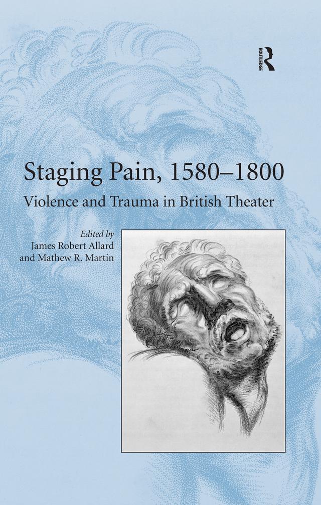 Staging Pain, 1580–1800 by James Robert Allard, Mathew R. Martin