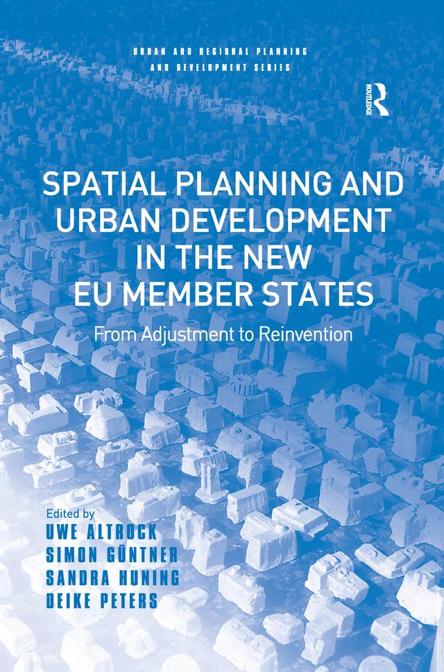 Spatial Planning and Urban Development in the New EU Member States by Deike Peters, Simon Güntner, Uwe Altrock