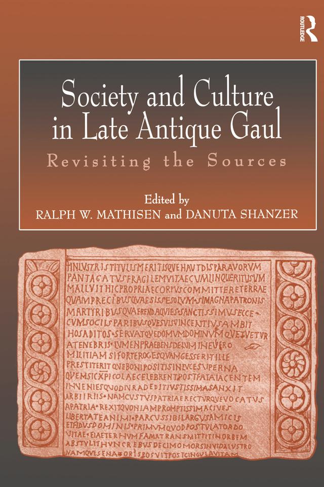 Society and Culture in Late Antique Gaul by Danuta Shanzer, Ralph Mathisen