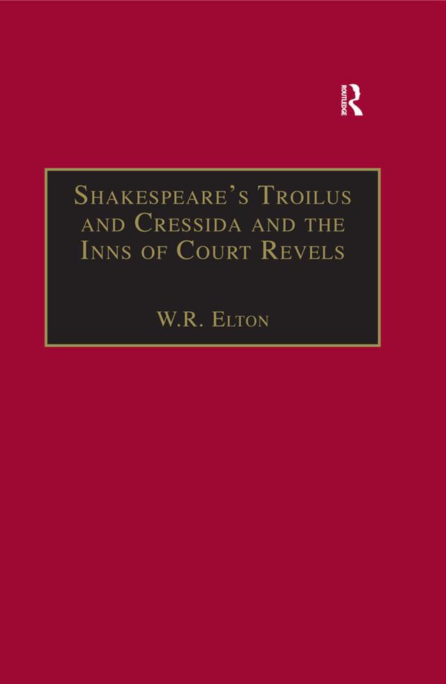 Shakespeare’s Troilus and Cressida and the Inns of Court Revels by W.R. Elton