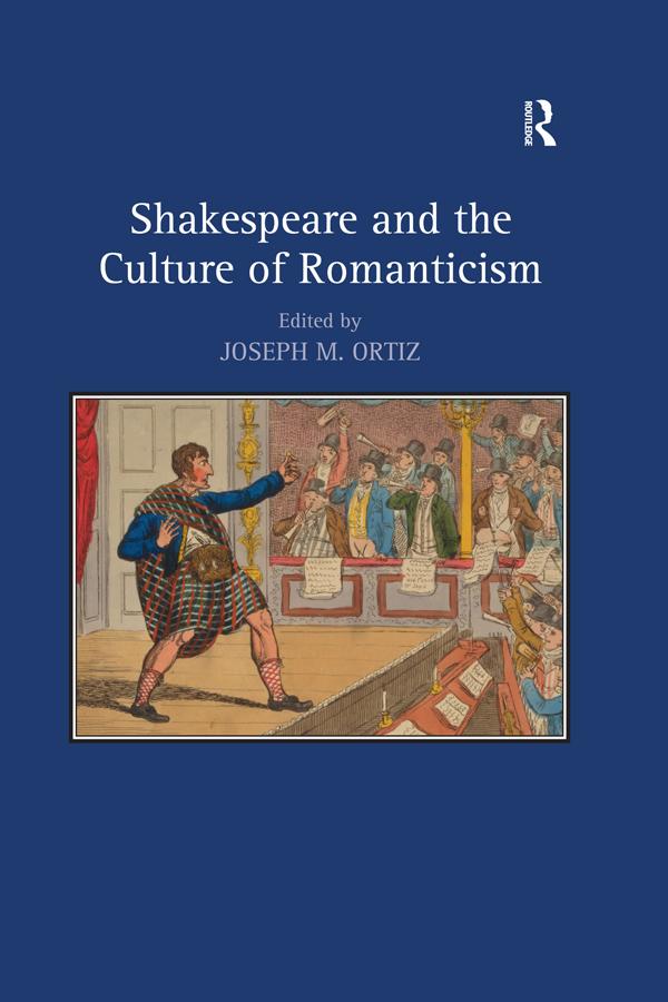 Shakespeare and the Culture of Romanticism by Joseph M. Ortiz