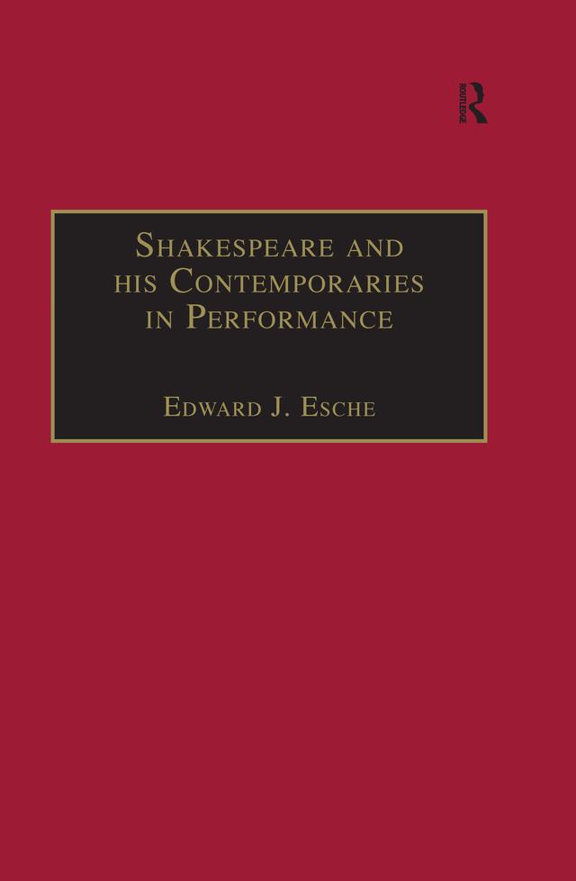 Shakespeare and his Contemporaries in Performance by Edward J. Esche