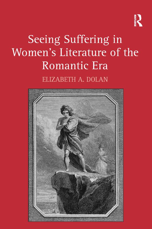 Seeing Suffering in Women's Literature of the Romantic Era by Elizabeth A. Dolan