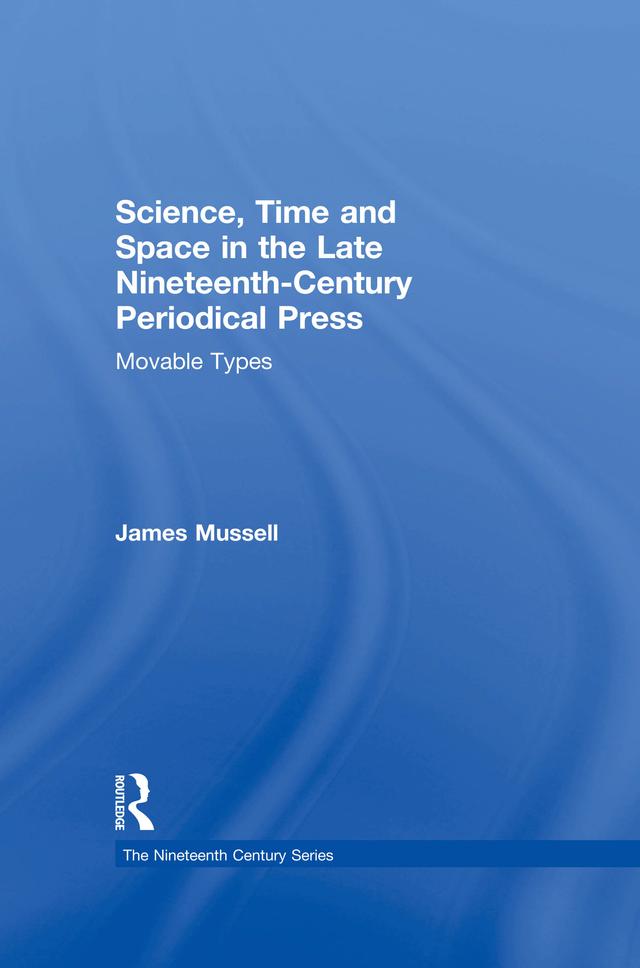 Science, Time and Space in the Late Nineteenth-Century Periodical Press by James Mussell