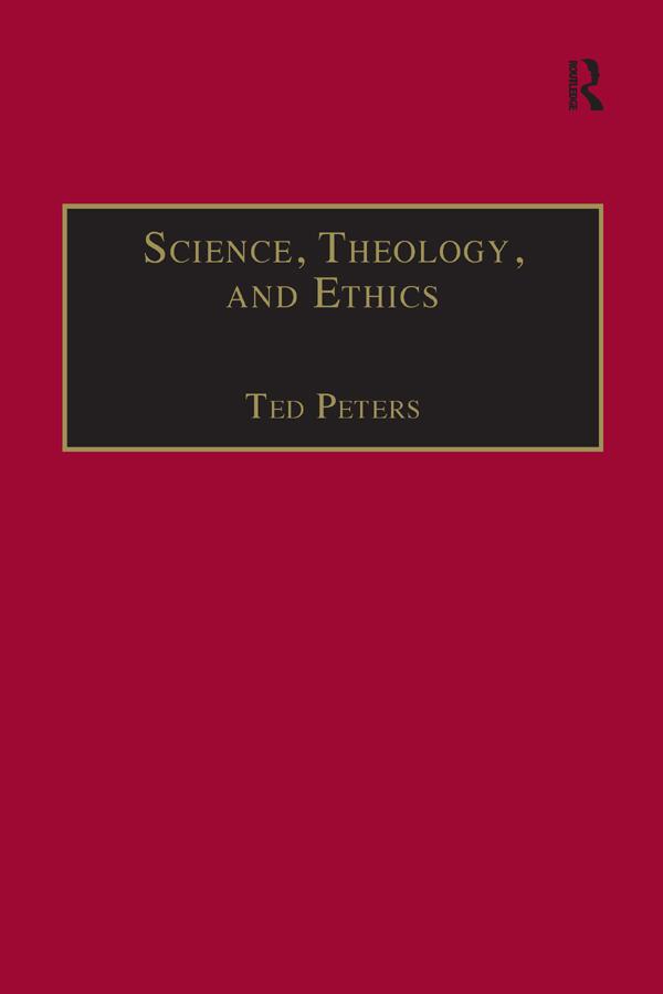Science, Theology, and Ethics by Ted Peters