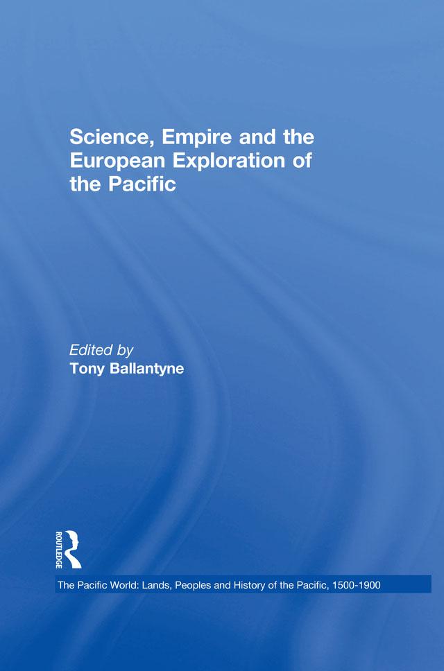 Science, Empire and the European Exploration of the Pacific by Tony Ballantyne