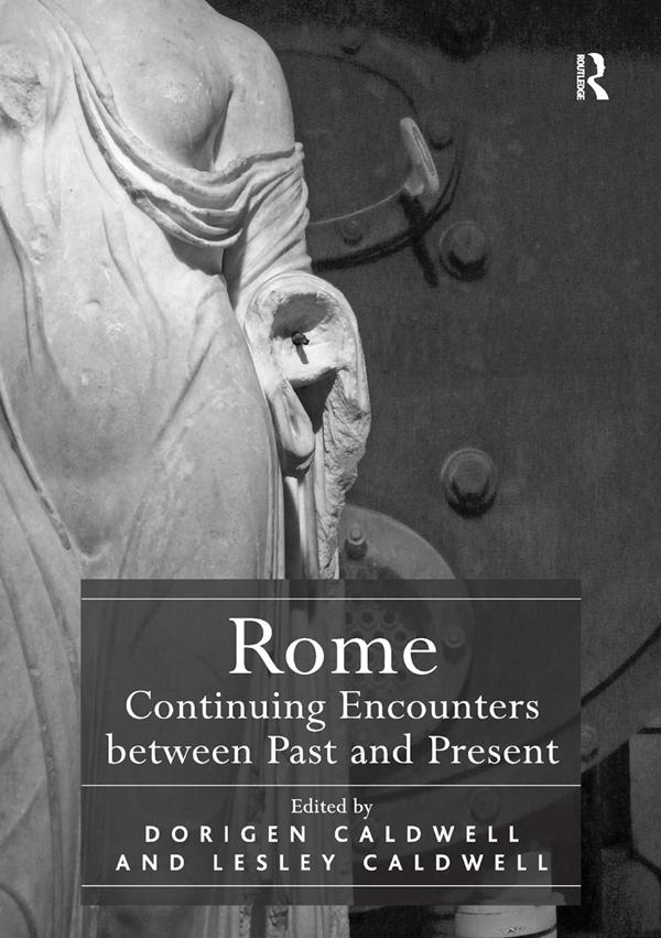 Rome: Continuing Encounters between Past and Present by Dorigen Caldwell