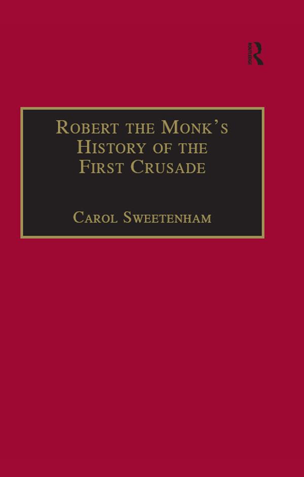 Robert the Monk's History of the First Crusade by Carol Sweetenham