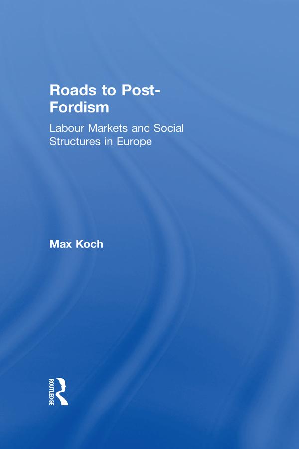 Roads to Post-Fordism by Max Koch
