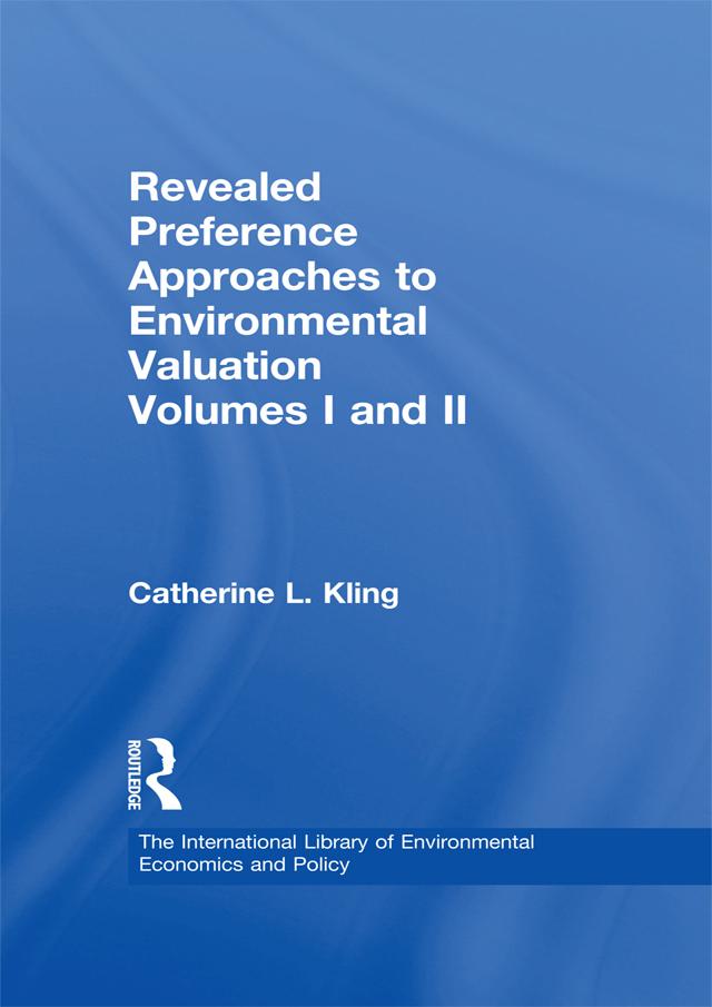 Revealed Preference Approaches to Environmental Valuation Volumes I and II by Catherine L. Kling, Joseph Herriges