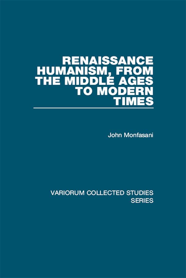 Renaissance Humanism, from the Middle Ages to Modern Times by John Monfasani