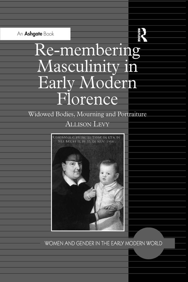 Re-membering Masculinity in Early Modern Florence by Allison Levy