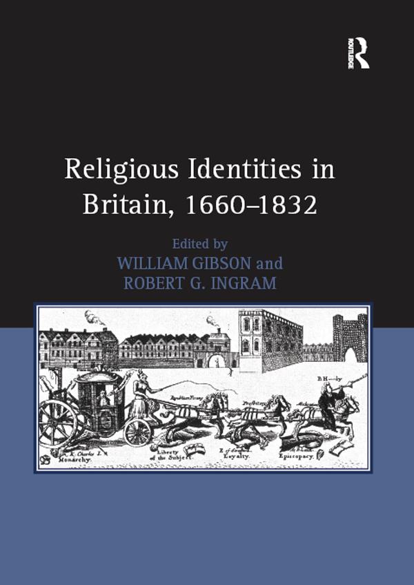 Religious Identities in Britain, 1660–1832 by Robert G. Ingram, William Gibson